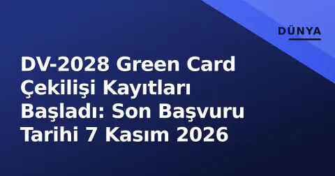 DV-2028 Green Card Çekilişi Kayıtları Başladı: Son Başvuru Tarihi 7 Kasım 2026