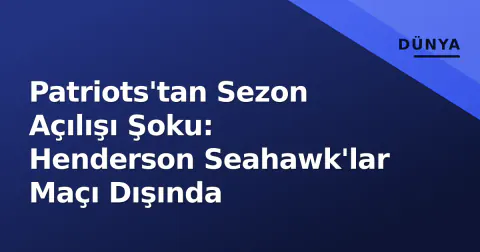 Patriots'tan Sezon Açılışı Şoku: Henderson Seahawk'lar Maçı Dışında
