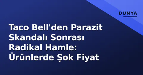 Taco Bell'den Parazit Skandalı Sonrası Radikal Hamle: Ürünlerde Şok Fiyat