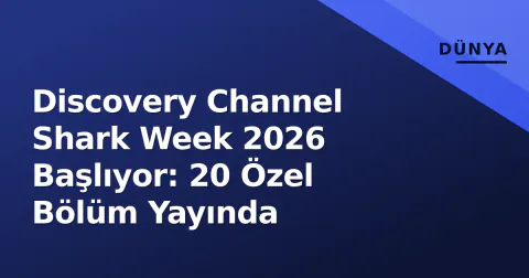 Discovery Channel Shark Week 2026 Başlıyor: 20 Özel Bölüm Yayında