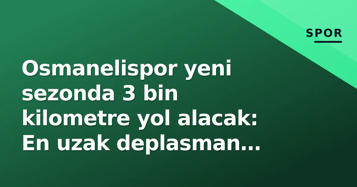 Osmanelispor yeni sezonda 3 bin kilometre yol alacak: En uzak deplasman Ankara Osmanelispor yeni sezonda 3 bin kilometre yol alacak: En uzak deplasman Ankara