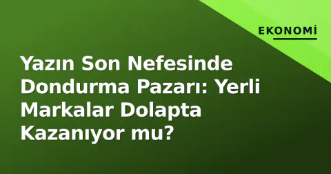 Yazın Son Nefesinde Dondurma Pazarı: Yerli Markalar Dolapta Kazanıyor mu?