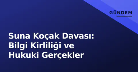 Suna Koçak Davası: Bilgi Kirliliği ve Hukuki Gerçekler