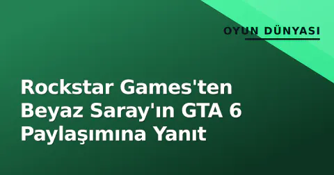 Rockstar Games'ten Beyaz Saray'ın GTA 6 Paylaşımına Yanıt