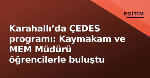 Karahallı’da ÇEDES programı: Kaymakam ve MEM Müdürü öğrencilerle buluştu