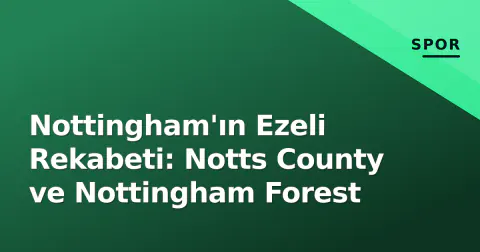 Nottingham'ın Ezeli Rekabeti: Notts County ve Nottingham Forest
