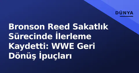 Bronson Reed Sakatlık Sürecinde İlerleme Kaydetti: WWE Geri Dönüş İpuçları