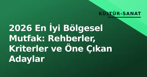 2026 En İyi Bölgesel Mutfak: Rehberler, Kriterler ve Öne Çıkan Adaylar