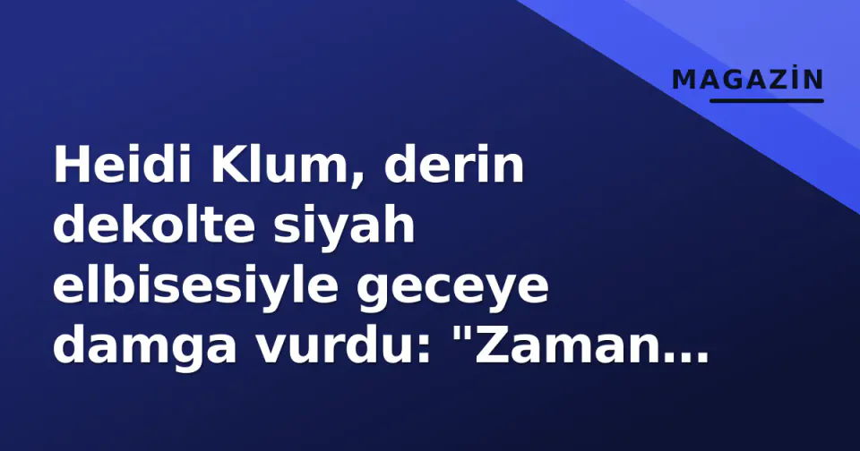 Heidi Klum, derin dekolte siyah elbisesiyle geceye damga vurdu: "Zaman durmuş" görseli
