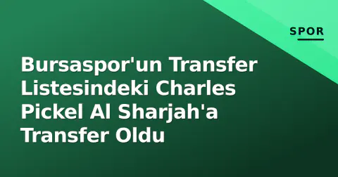 Bursaspor'un Transfer Listesindeki Charles Pickel Al Sharjah'a Transfer Oldu