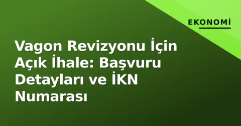 Vagon Revizyonu İçin Açık İhale: Başvuru Detayları ve İKN Numarası