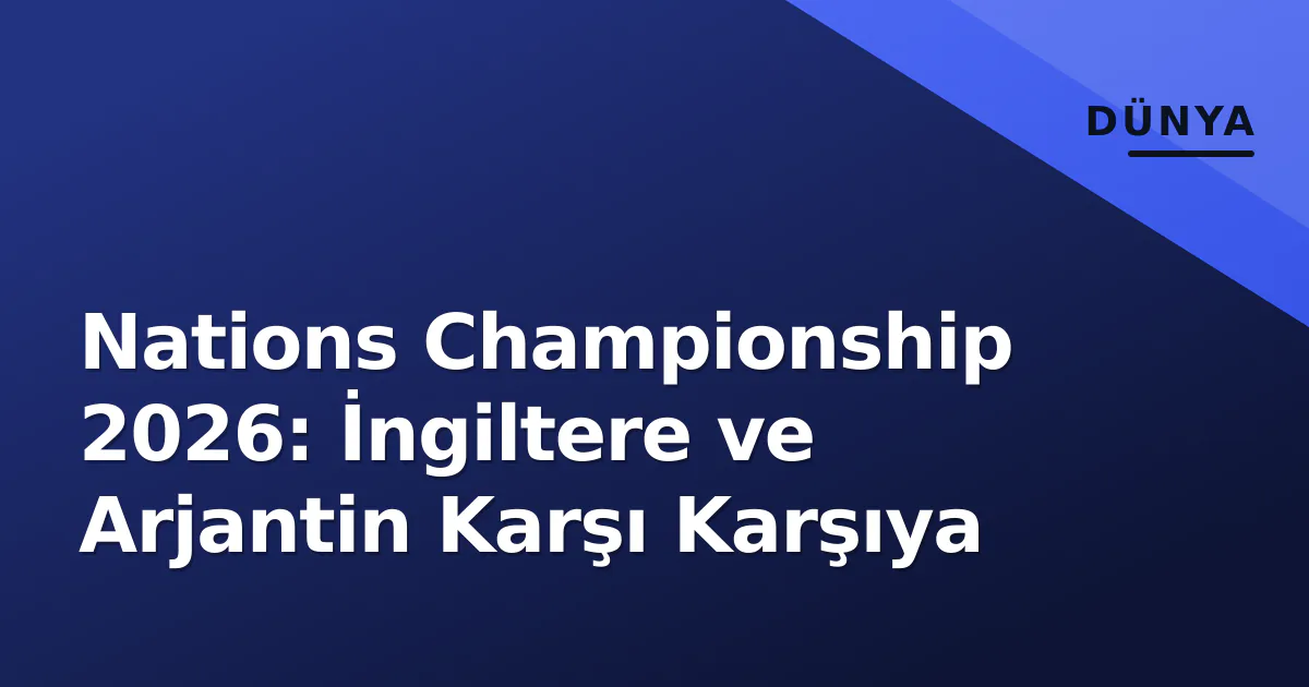 Nations Championship 2026: İngiltere ve Arjantin Karşı Karşıya Nations Championship 2026: İngiltere ve Arjantin Karşı Karşıya