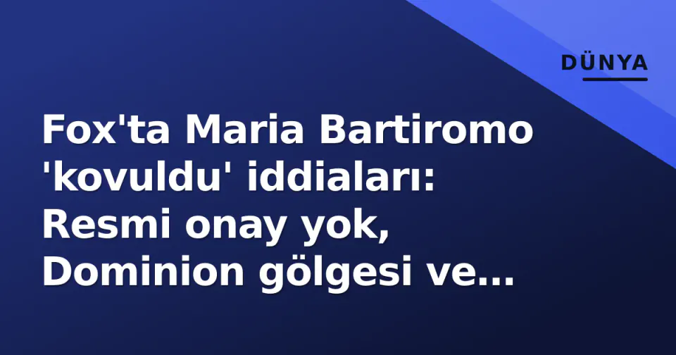 Fox'ta Maria Bartiromo 'kovuldu' iddiaları: Resmi onay yok, Dominion gölgesi ve reyting savaşı gündemde görseli