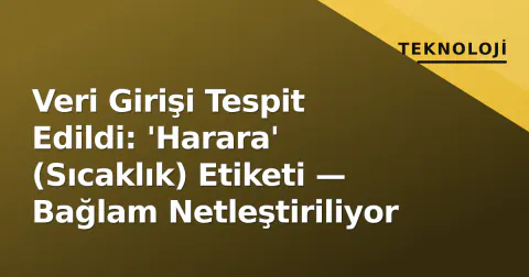 Veri Girişi Tespit Edildi: 'Harara' (Sıcaklık) Etiketi — Bağlam Netleştiriliyor