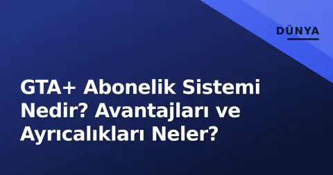 GTA+ Abonelik Sistemi Nedir? Avantajları ve Ayrıcalıkları Neler?