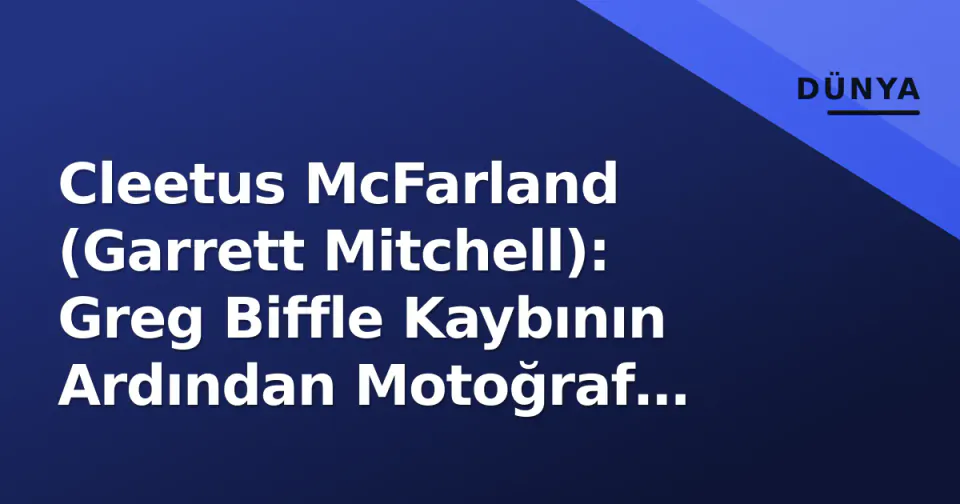 Cleetus McFarland (Garrett Mitchell): Greg Biffle Kaybının Ardından Motoğraf İmkparatorluğu ve Miras görseli