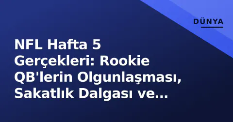 NFL Hafta 5 Gerçekleri: Rookie QB'lerin Olgunlaşması, Sakatlık Dalgası ve Hafta 6 İçin Waiver Wire Öncelikleri