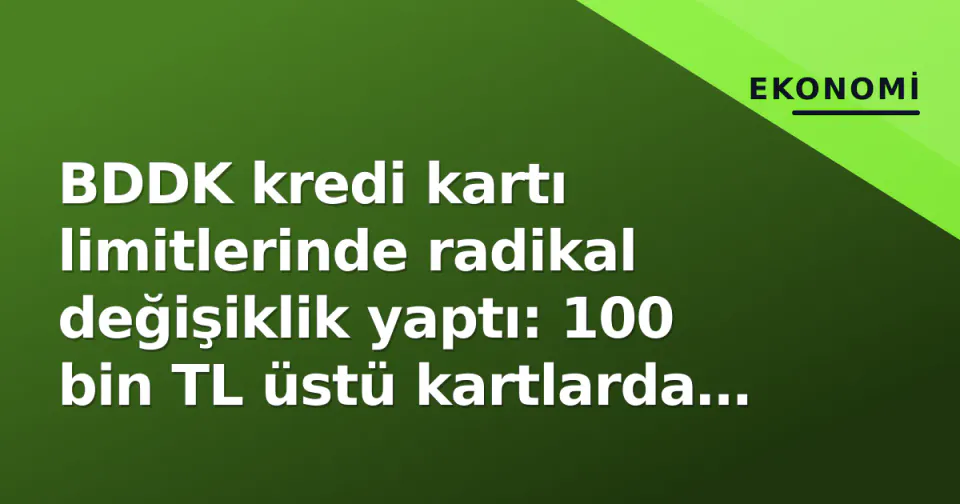 BDDK kredi kartı limitlerinde radikal değişiklik yaptı: 100 bin TL üstü kartlarda yeni hesaplama görseli