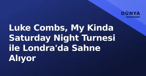 Luke Combs, My Kinda Saturday Night Turnesi ile Londra'da Sahne Alıyor