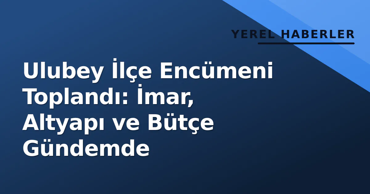 Ulubey İlçe Encümeni Toplandı: İmar, Altyapı ve Bütçe Gündemde Ulubey İlçe Encümeni Toplandı: İmar, Altyapı ve Bütçe Gündemde
