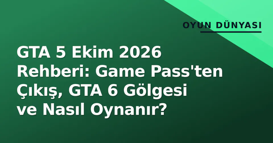 GTA 5 Ekim 2026 Rehberi: Game Pass'ten Çıkış, GTA 6 Gölgesi ve Nasıl Oynanır? görseli