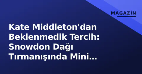 Kate Middleton'dan Beklenmedik Tercih: Snowdon Dağı Tırmanışında Mini Şortlu Görüntü