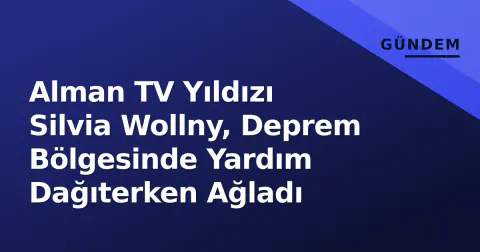 Alman TV Yıldızı Silvia Wollny, Deprem Bölgesinde Yardım Dağıterken Ağladı