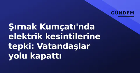Şırnak Kumçatı'nda elektrik kesintilerine tepki: Vatandaşlar yolu kapattı