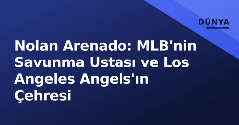 Nolan Arenado: MLB'nin Savunma Ustası ve Los Angeles Angels'ın Çehresi