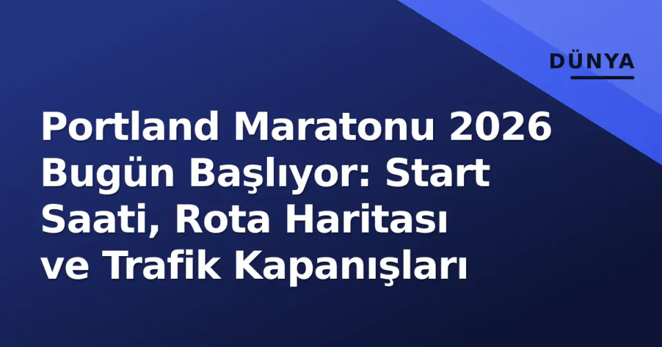 Portland Maratonu 2026 Bugün Başlıyor: Start Saati, Rota Haritası ve Trafik Kapanışları görseli