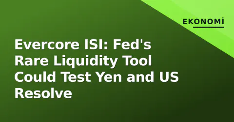 Evercore ISI: Fed's Rare Liquidity Tool Could Test Yen and US Resolve
