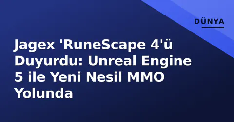Jagex 'RuneScape 4'ü Duyurdu: Unreal Engine 5 ile Yeni Nesil MMO Yolunda