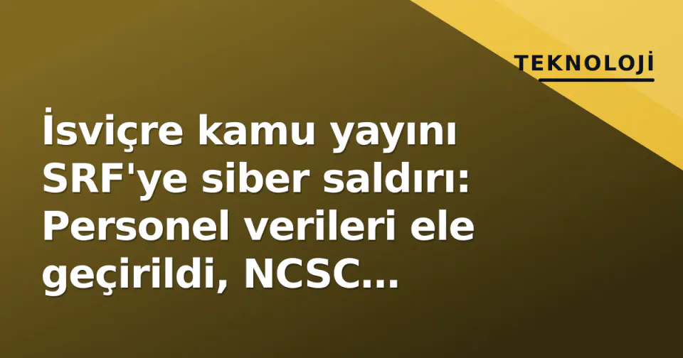 İsviçre kamu yayını SRF'ye siber saldırı: Personel verileri ele geçirildi, NCSC araştırma başlattı görseli