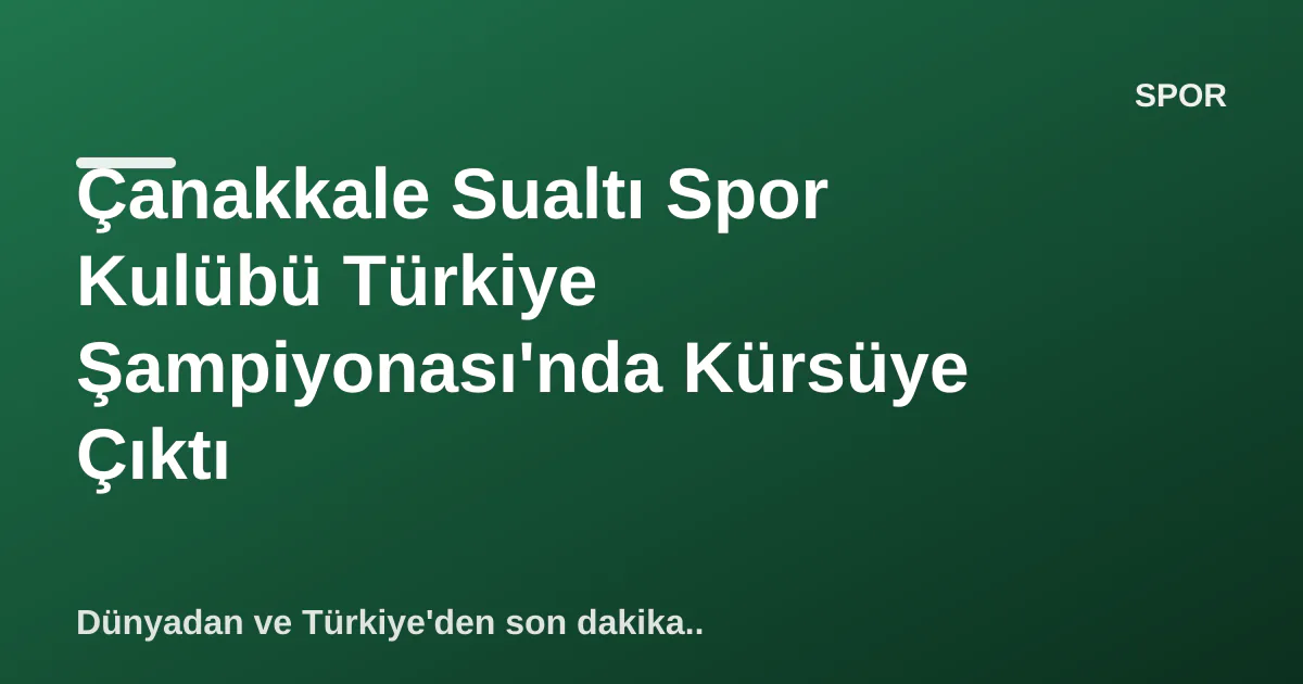 Çanakkale Sualtı Spor Kulübü Türkiye Şampiyonası'nda Kürsüye Çıktı Çanakkale Sualtı Spor Kulübü Türkiye Şampiyonası'nda Kürsüye Çıktı