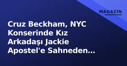 Cruz Beckham, NYC Konserinde Kız Arkadaşı Jackie Apostel'e Sahneden Anlamlı Gönderme Yaptı