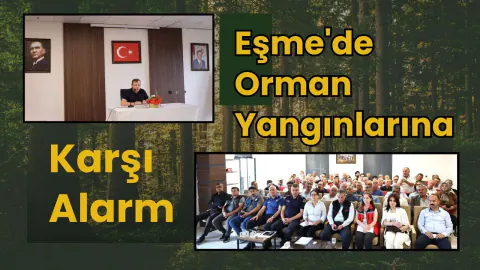 Eşme'de Orman Yangınları İçin Kritik Önlemler: Yaz Hazırlığı Başladı