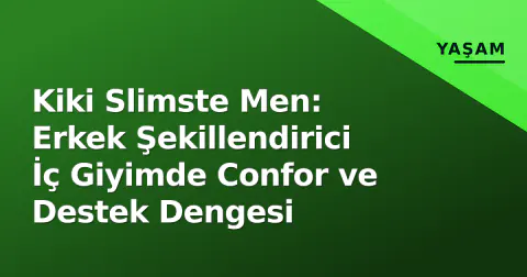 Kiki Slimste Men: Erkek Şekillendirici İç Giyimde Confor ve Destek Dengesi