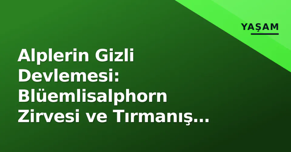 Alplerin Gizli Devlemesi: Blüemlisalphorn Zirvesi ve Tırmanış Rehberi görseli