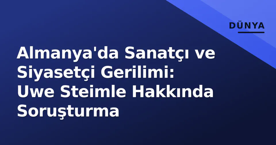 Almanya'da Sanatçı ve Siyasetçi Gerilimi: Uwe Steimle Hakkında Soruşturma görseli