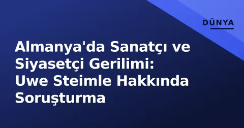 Almanya'da Sanatçı ve Siyasetçi Gerilimi: Uwe Steimle Hakkında Soruşturma
