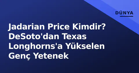 Jadarian Price Kimdir? DeSoto'dan Texas Longhorns'a Yükselen Genç Yetenek