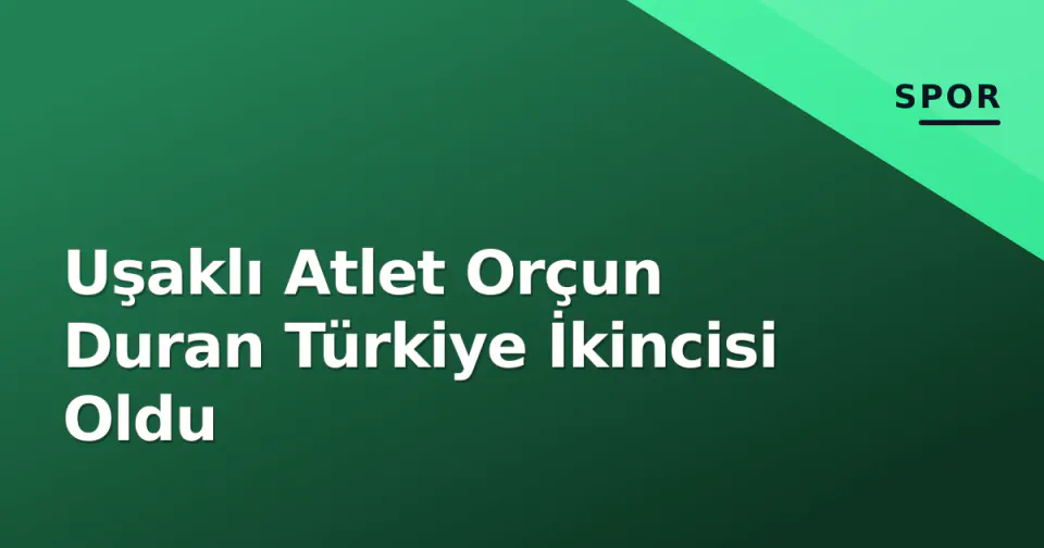Uşaklı Atlet Orçun Duran Türkiye İkincisi Oldu görseli