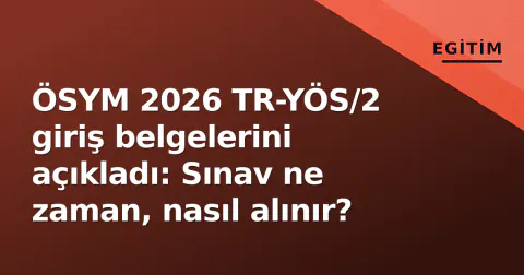 ÖSYM 2026 TR-YÖS/2 giriş belgelerini açıkladı: Sınav ne zaman, nasıl alınır?