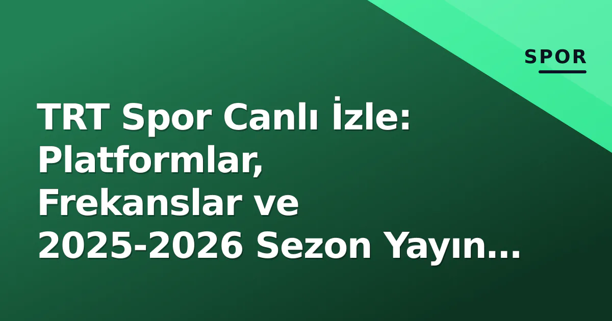 TRT Spor Canlı İzle: Platformlar, Frekanslar ve 2025-2026 Sezon Yayın Hakları Rehberi TRT Spor Canlı İzle: Platformlar, Frekanslar ve 2025-2026 Sezon Yayın Hakları Rehberi