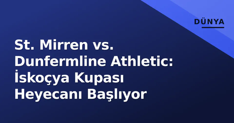 St. Mirren vs. Dunfermline Athletic: İskoçya Kupası Heyecanı Başlıyor görseli