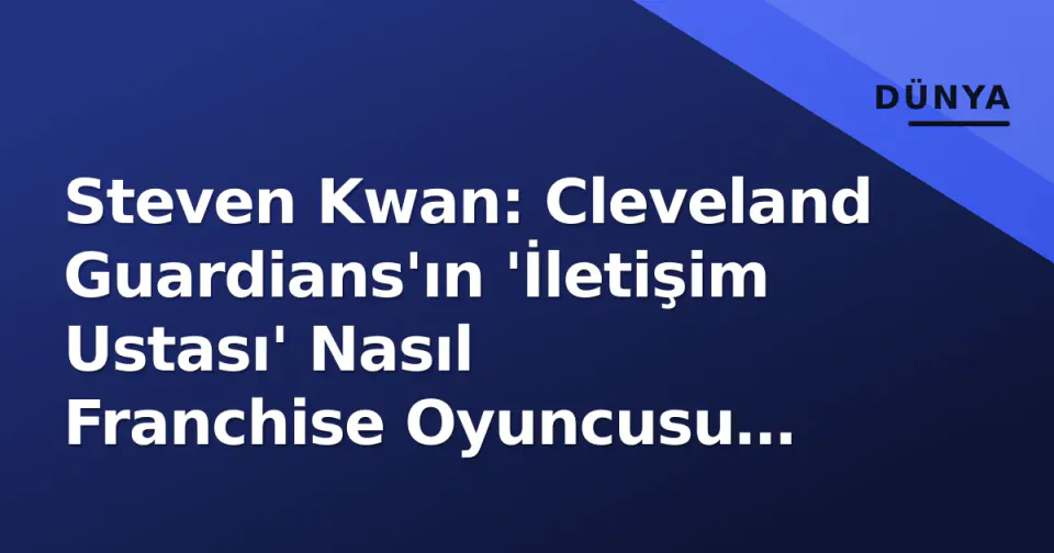 Steven Kwan: Cleveland Guardians'ın 'İletişim Ustası' Nasıl Franchise Oyuncusu Oldu? görseli