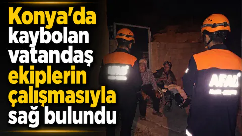 Konya Tuzlukçu'da Kaybolan Vatandaş Saatler Sonra Sağ Bulundu