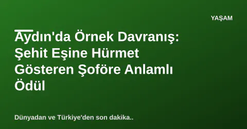 Aydın'da Örnek Davranış: Şehit Eşine Hürmet Gösteren Şoföre Anlamlı Ödül Aydın'da Örnek Davranış: Şehit Eşine Hürmet Gösteren Şoföre Anlamlı Ödül