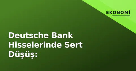 Deutsche Bank Hisselerinde Sert Düşüş: