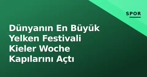 Dünyanın En Büyük Yelken Festivali Kieler Woche Kapılarını Açtı